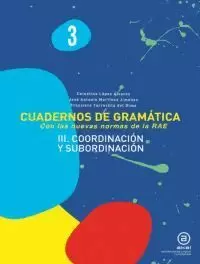 CUADERNOS DE GRAMÁTICA 3: COORDINACIÓN Y SUBORDINACIÓN