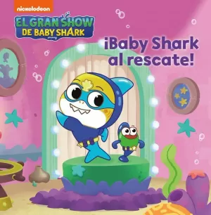 EL GRAN SHOW DE BABY SHARK. ¡BABY SHARK AL RESCATE!