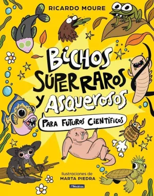 BICHOS SÚPER RAROS Y ASQUEROSOS PARA FUTUROS CIENTÍFICOS