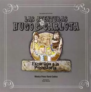 LAS AVENTURAS DE HUGO Y CARLOTA. EXCURSIÓN A LA PREHISTORIA