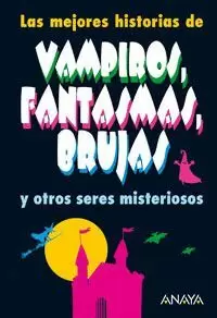 LAS MEJORES HISTORIAS DE VAMPIROS, FANTASMAS, BRUJAS Y OTROS SERES MISTERIOSOS