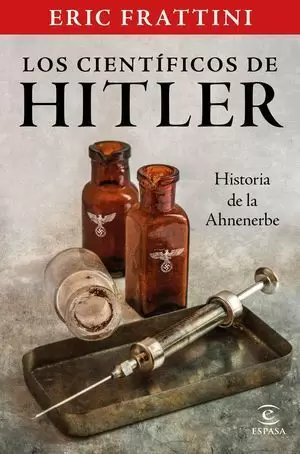 LOS CIENTÍFICOS DE HITLER. HISTORIA DE LA AHNENERBE