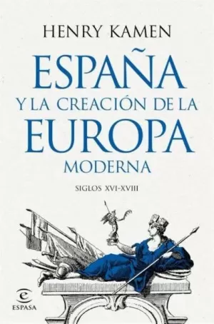 ESPAÑA Y LA CREACIÓN DE LA EUROPA MODERNA