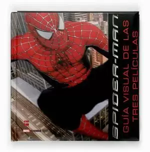 SPIDERMAN GUIA VISUAL DE LAS TRES PELICULAS