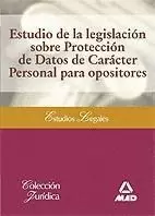 ESTUDIO DE LA LEGISLACION SOBRE PROTECCION DE DATOS DE CARACTER PERSONAL PARA OPOSITORES