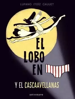 EL LOBO EN CALZONCILLOS 6. EL LOBO EN CALZONCILLOS Y EL CASCAAVELLANAS