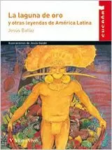 LA LAGUNA DE ORO Y OTRAS LEYENDAS DE AMÉRICA LATINA