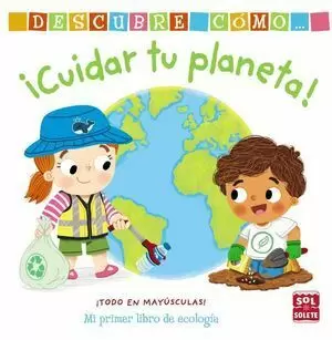 DESCUBRE CÓMO... ¡CUIDAR TU PLANETA!