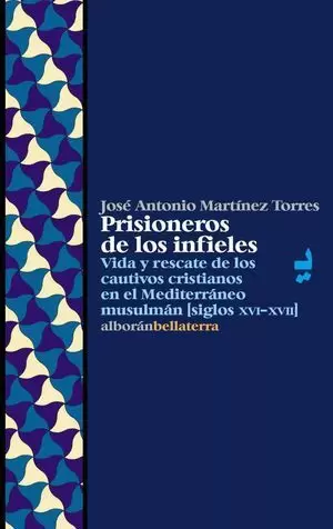 PRISIONEROS DE LOS INFIELES: VIDA Y RESCATE CAUTIVOS CRISTIANOS...