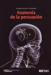 ANATOMÍA DE LA PERSUASIÓN DE LOS CLÁSICOS A LA PROGRAMACIÓN NEUROLINGÜÍSTICA