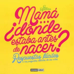 MAMÁ...¿DÓNDE ESTABA ANTES DE NACER?