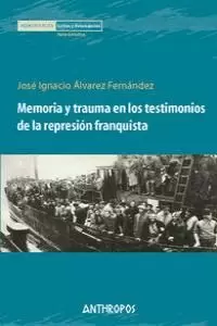 MEMORIA Y TRAUMA EN LOS TESTIMONIOS DE LA REPRESIÓN FRANQUISTA