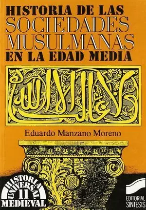 HISTORIA DE LAS SOCIEDADES MUSULMANAS EN LA EDAD MEDIA