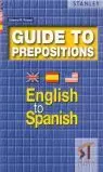 GUIDE TO PREPOSITIONS. ENGLISH TO SPANISH