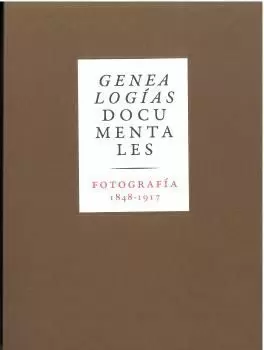 GENEALOGÍAS DOCUMENTALES. FOTOGRAFÍA 1848-1917