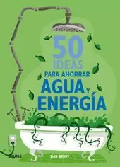 50 IDEAS PARA AHORRAR AGUA Y ENERGÍA
