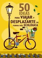 50 IDEAS PARA VIAJAR Y DESPLAZARSE DE FORMA ECOLÓGICA