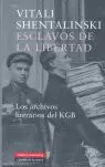 ESCLAVOS DE LA LIBERTAD. LOS ARCHIVOS LITERARIOS DEL KGB