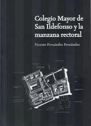 COLEGIO MAYOR DE SAN ILDEFONSO Y LA MANZANA RECTORAL