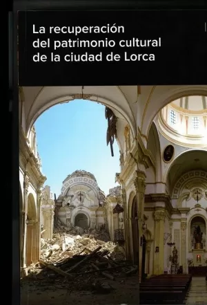 LA RECUPERACIÓN DEL PATRIMONIO CULTURAL DE LA CIUDAD DE LORCA