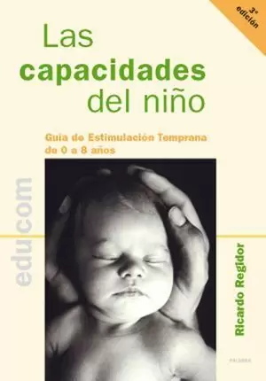 LAS CAPACIDADES DEL NIÑO: GUÍA DE ESTIMULACIÓN TEMPRANA DE 0 A 8 AÑOS