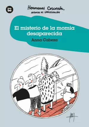 HERMANAS COSCORRÓN, AGENCIA DE INVESTIGACIÓN. EL MISTERIO DE LA MOMIA DESAPARECIDA