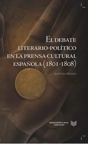 EL DEBATE LITERARIO-POLÍTICO EN LA PRENSA CULTURAL ESPAÑOLA (1801-1808).