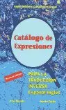 CATÁLOGO DE EXPRESIONES PARA LA TRADUCCIÓN INVERSA ESPAÑOL-INGLÉS = CATALOGUE OF