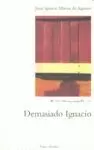 DEMASIADO IGNACIO