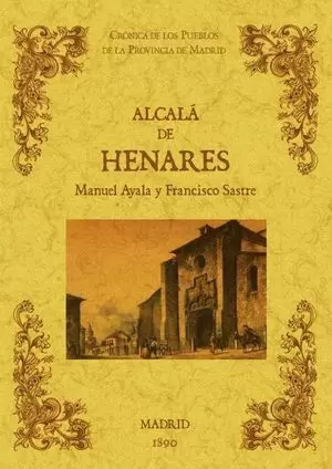 ALCALÁ DE HENARES. BIBLIOTECA DE LA PROVINCIA DE MADRID: CRÓNICA DE SUS PUEBLOS.