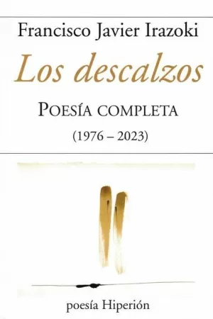 LOS DESCALZOS. POESIA COMPLETA (1976-2023)