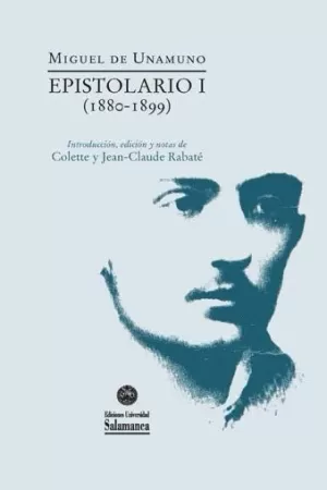MIGUEL DE UNAMUNO. EPISTOLARIO I (1880-1899)