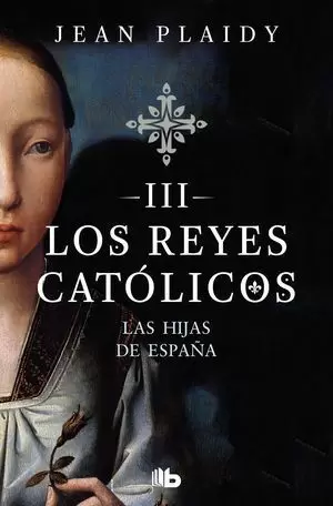 LAS HIJAS DE ESPAÑA (LOS REYES CATÓLICOS 3)