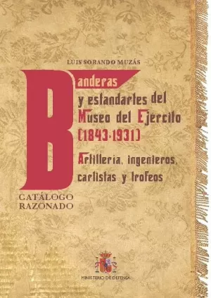BANDERAS Y ESTANDARTES DEL MUSEO DEL EJÉRCITO 1843-1931. ARTILLERÍA, INGENIEROS,