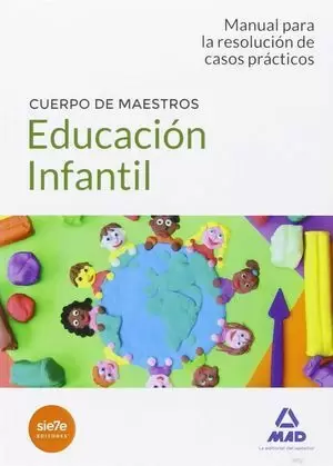 CUERPO DE MAESTROS EDUCACIÓN INFANTIL. MANUAL PARA LA RESOLUCIÓN DE CASOS PRÁCTICOS