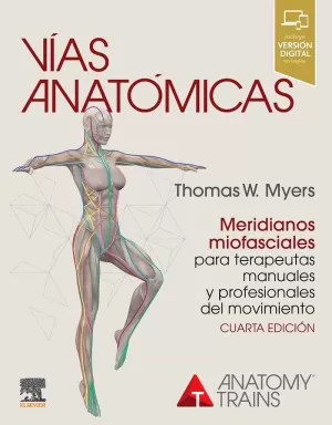 VÍAS ANATÓMICAS. MERIDIANOS MIOFASCIALES PARA TERAPEUTAS MANUALES Y PROFESIONALE
