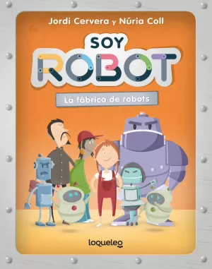 SOY ROBOT. LA FABRICA DE ROBOTS