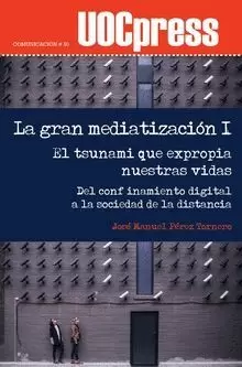 LA GRAN MEDIATIZACIÓN I /EL TSUNAMI QUE EXPROPIA NUESTRAS VIDAS