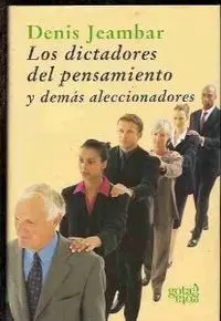 LOS DICTADORES DEL PENSAMIENTO:Y DEMÁS ALECCIONADORES