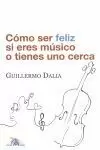 CÓMO SER FELIZ SI ERES MÚSICO O TIENES UNO CERCA
