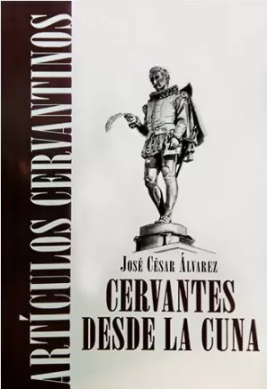 CERVANTES DESDE LA CUNA. ARTICULOS CERVANTINOS