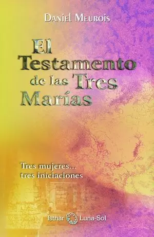 EL TESTAMENTO DE LAS TRES MARÍAS: TRES MUJERES, TRES INICIACIONES