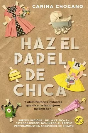 HAZ EL PAPEL DE CHICA, Y OTRAS HISTORIAS IRRITANTES QUE DICEN A LAS MUJERES QUIÉ