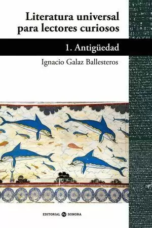 LITERATURA UNIVERSAL PARA LECTORES CURIOSOS. 1. ANTIGÜEDAD