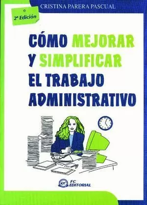 CÓMO MEJORAR Y SIMPLIFICAR EL TRABAJO ADMINISTRATIVO. 2ª EDICIÓN