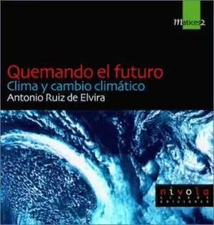 QUEMANDO EL FUTURO. CLIMA Y CAMBIO CLIMATICO