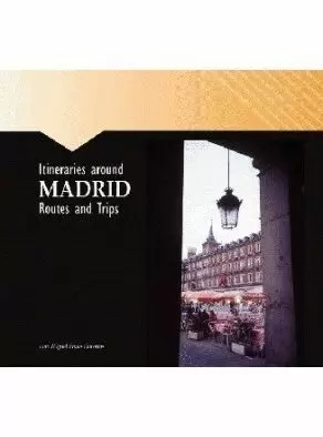 ITINERARIES AROUND MADRID. ROUTES AND TRIPS