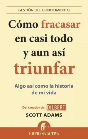CÓMO FRACASAR EN CASI TODO Y AÚN ASÍ TRIUNFAR