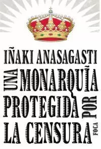 UNA MONARQUÍA PROTEGIDA POR LA CENSURA