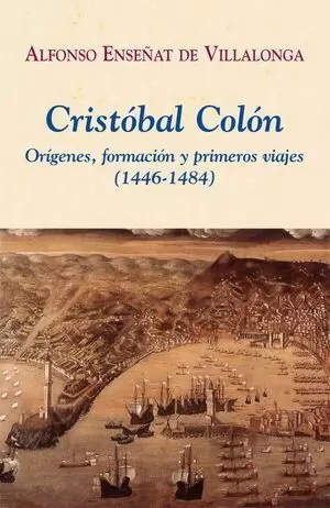 CRISTÓBAL COLÓN. ORÍGENES, FORMACIÓN Y PRIMEROS VIAJES (1446-1484)